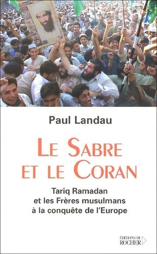 Livrenpoche : Le sabre et le coran. Tariq Ramadan et les frères musulmans à la conquête de l'Europe - Paul Landau - Livre
