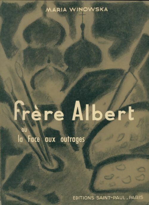 Frère Albert ou la face aux outrages - Maria Winowska - Livre