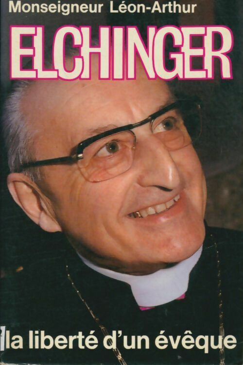 Livrenpoche : La liberté d'un évêque - Léon-Arthur Elchinger - Livre