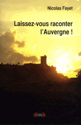 Livrenpoche : Laissez-vous raconter l'Auvergne - Nicolas Fayet - Livre