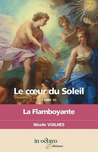 Livrenpoche : Le coeur du soleil Tome III : La flamboyante - Nicole Voilhes - Livre