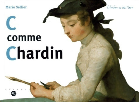 Livrenpoche : C comme Chardin - Marie Sellier - Livre