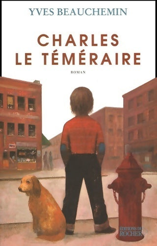 Livrenpoche : Charles le téméraire Tome I : Un temps de chien - Yves Beauchemin - Livre