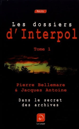 Livrenpoche : Les dossiers d'Interpol. Dans le secret des archives - Pierre Bellemare - Livre
