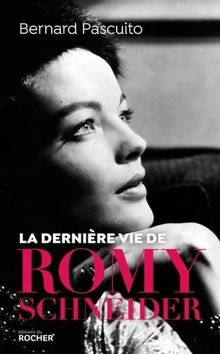 Livrenpoche : La dernière vie de Romy Schneider - Bernard Pascuito - Livre
