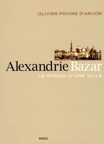 Livrenpoche : Alexandrie Bazar. Le roman d'une ville - Olivier Poivre d'Arvor - Livre