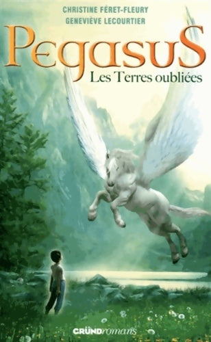 Livrenpoche : Pegasus Tome I : Les terres oubliées - Christine Féret-Fleury - Livre
