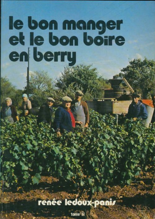 Livrenpoche : Le bon manger et le bon boire en Berry Tome II - Renée Ledoux-Panis - Livre