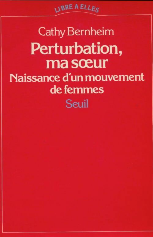 Livrenpoche : Perturbation, ma soeur. Naissance d'un mouvement de femmes - Cathy Bernheim - Livre
