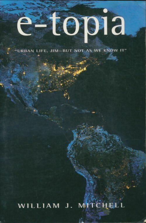 Livrenpoche : E-topia  : urban life jim-but not as we know it - William J. Mitchell - Livre