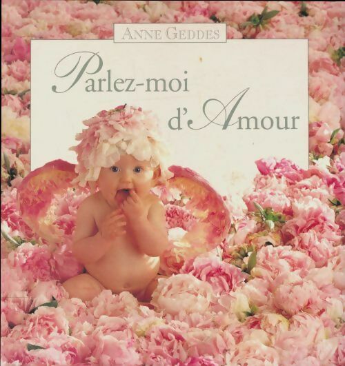 Parlez-moi d'amour - Anne Geddes -  France Loisirs GF - Livre