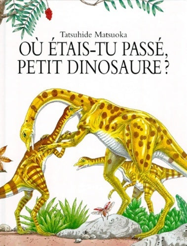 Livrenpoche : Où étais-tu passé, petit dinosaure ? - Tatsuhide Matsuoka - Livre