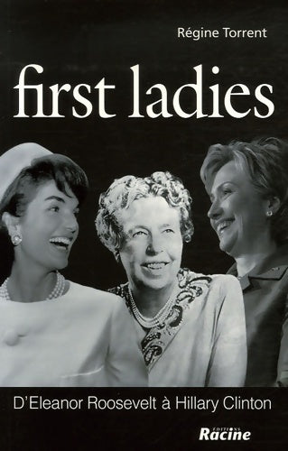 Livrenpoche : First ladies : D'Eleanor Roosevelt à Hillary Clinton - Régine Torrent - Livre