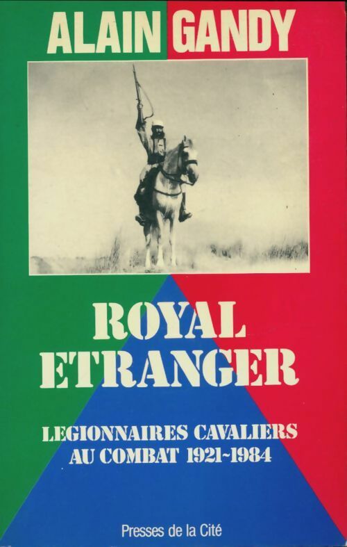 Livrenpoche : Royal étranger : Légionnaires cavaliers au combat 1921-1984 - Alain Gandy - Livre