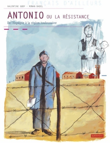 Antonio ou la Résistance. De L'Espagne aux Pyrénées orientales - Ronan Badel - Livre
