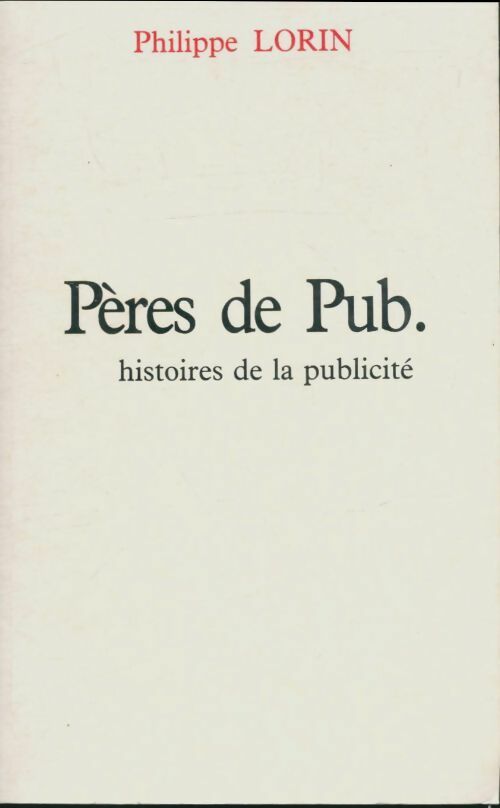 Livrenpoche : Pères de pub : Histoires de la publicité - Philippe Lorin - Livre