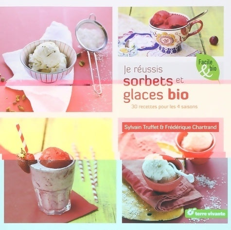 Je réussis sorbets et glaces bio - Sylvain Truffet - Livre