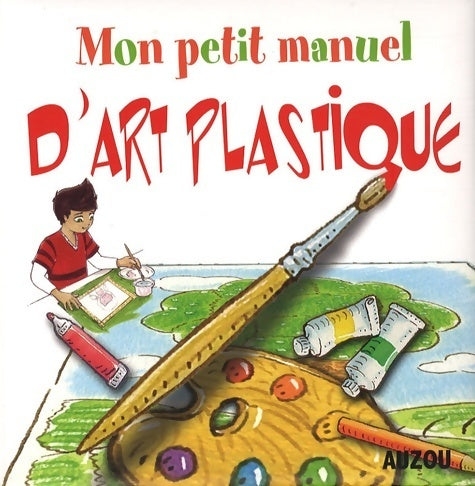 Livrenpoche : Mon petit manuel d'art plastique - Sandrine Lamour - Livre