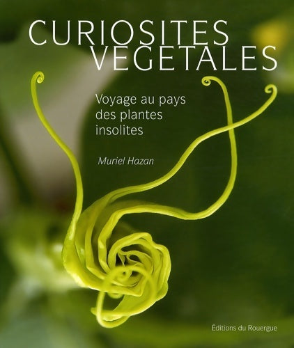 Livrenpoche : Curiosités végétales : Voyage au pays des plantes insolites - Muriel Hazan - Livre
