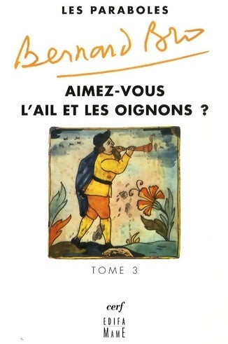 Livrenpoche : Les paraboles Tome III : Aimez-vous l'ail et les oignons ? - Bernard Bro - Livre