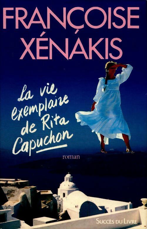Livrenpoche : La vie exemplaire de Rita Capuchon - Françoise Xénakis - Livre