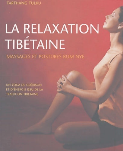 Livrenpoche : La relaxation tibétaine : Massages et postures kum nye - Tarthang Tulku - Livre