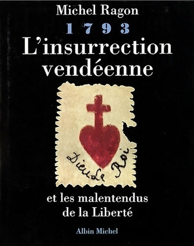 Livrenpoche : 1793 l'insurrection Vendéenne et les malentendus de la liberté : Et les malentendus de la liberté - Michel Ragon - Livre