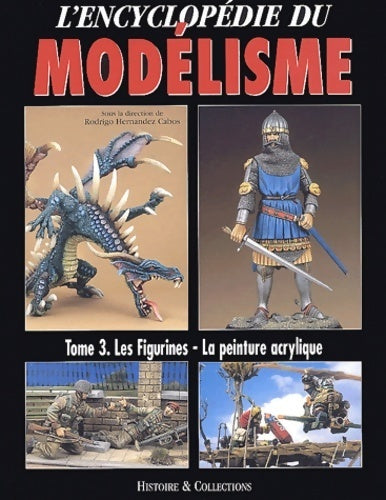 L'encyclopédie du modélisme Tome III : Les figurines la peinture acrylique - Rodrigo Hernandez Cabos - Livre