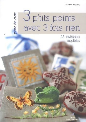 3 p'tits points avec 3 fois rien : 33 ravissants modèles - Martine Rigeade - Livre