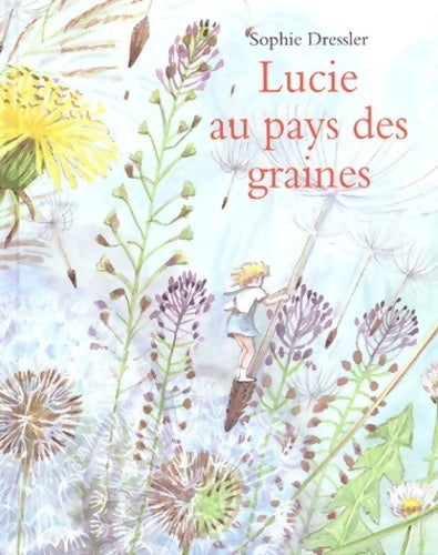 Livrenpoche : Lucie au pays des graines - Sophie Dressler - Livre
