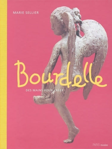 Livrenpoche : Bourdelle : Des mains pour créer - Marie Sellier - Livre