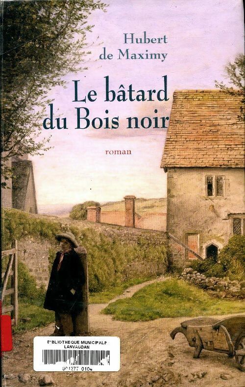 Le bâtard du bois noir - Hubert De Maximy - Livre