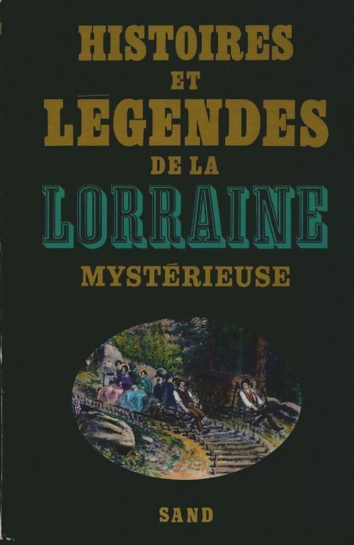 Histoires et légendes de la lorraine mystérieuse - Collectif - Livre