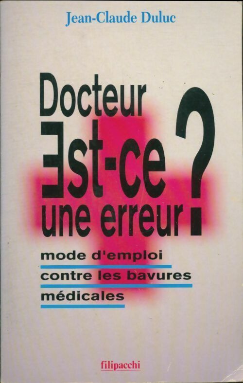 Livrenpoche : Docteur est-ce une erreur ? Mode d'emploi contre les bavures médicales - Jean-Claude Duluc - Livre