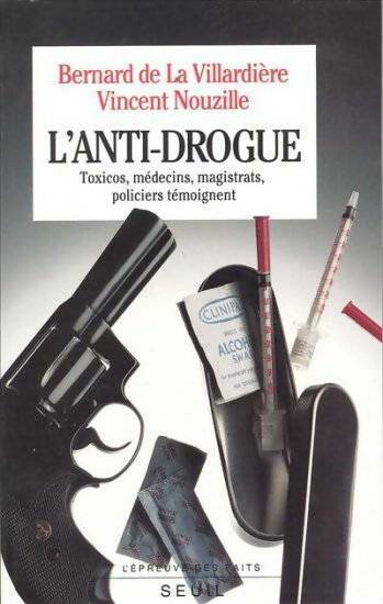 Livrenpoche : L'anti-drogue. Toxicos, médecins, magistrats, policiers témoignent - Bernard De La Villardière - Livre