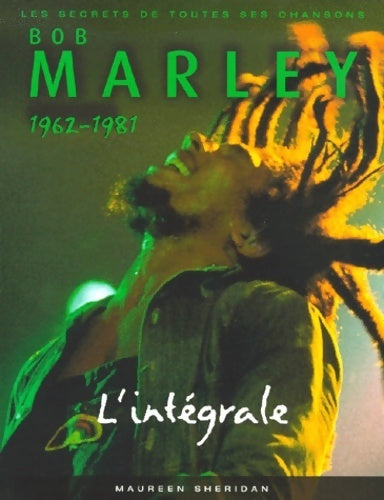 Bob marley - l'intégrale 1962-1981 : Les secrets de toutes ses chansons - Maureen Sheridan - Livre