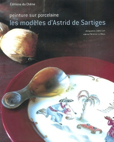 Livrenpoche : Peinture sur porcelaine : Les modèles d'Astrid de Sartiges - Astrid De Sartiges - Livre