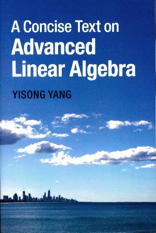 Livrenpoche : A concise text on advanced linear algebra - Yisong Yang - Livre