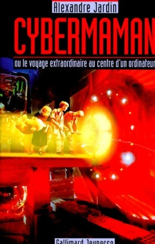 Livrenpoche : Cybermaman ou le voyage extraordinaire au centre d'un ordinateur - Alexandre Jardin - Livre