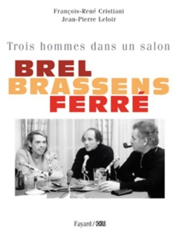 Livrenpoche : Trois hommes dans un salon : Brel, Brassens, Ferré - François-René Cristiani - Livre