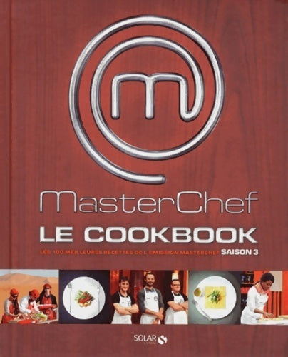 Livrenpoche : Masterchef le cookbook : Les 100 meilleures recettes de l'e?mission masterchef saison 3 - Collectif - Livre