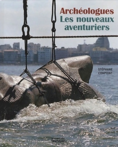 Livrenpoche : Archéologues : Les nouveaux aventuriers - Stéphane Compoint - Livre