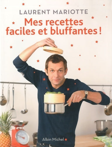 Mes recettes faciles et bluffantes ! - Laurent Mariotte - Livre