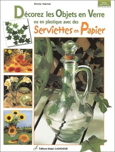 Livrenpoche : Décorez les objets en verre ou en platiques avec des serviettes en papier - Denise Hoerner - Livre