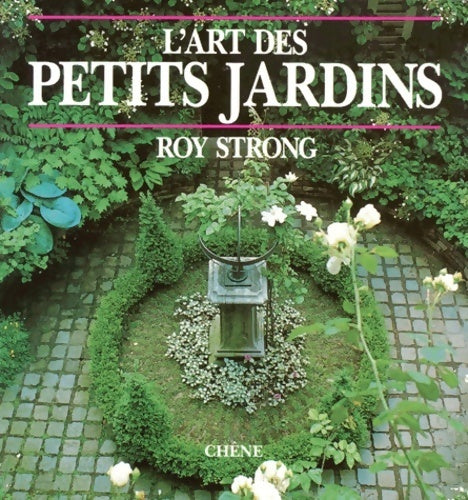 L'art des petits jardins - Roy Strong -  Chêne GF - Livre