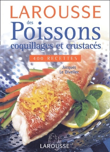 Livrenpoche : Larousse des poissons coquillages et crustacés - Jacques Le Divellec - Livre