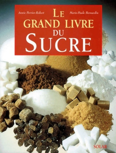 Livrenpoche : Le grand livre du sucre - Annie Perrier-Robert - Livre