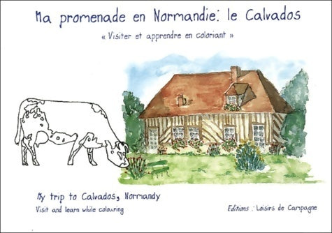Ma promenade en Normandie le calvados : My trip to calvados normandy. : visiter et apprendre en coloriant : visit and learn while colouring - Gérard Mazeas - Livre