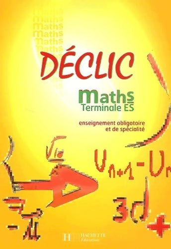 Livrenpoche : Déclic : Maths terminale es - enseignement obligatoire et de spécialité - Collectif - Livre