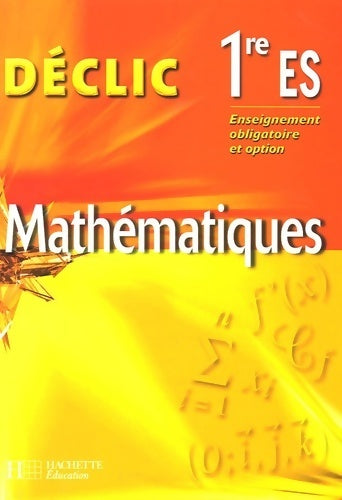 Livrenpoche : Déclic maths première es - livre de l'élève - edition 2005 - Lydia Misset - Livre